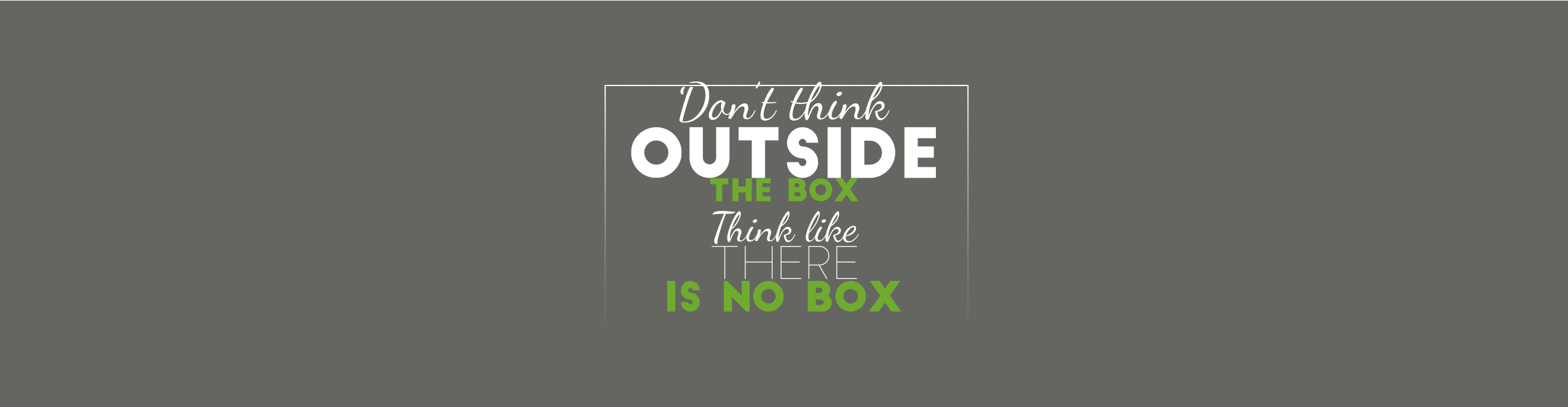 [Translate to English:] Don't think outside the Box - Think like there is no Box.